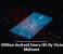 19 Million Android Users Hit By Vicious Malware